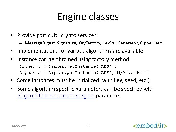 Engine classes • Provide particular crypto services – Message. Digest, Signature, Key. Factory, Key.