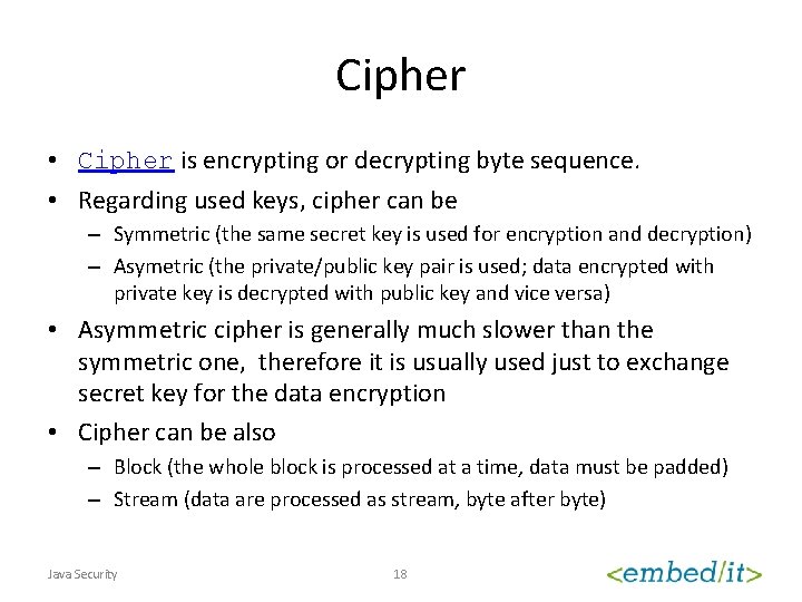 Cipher • Cipher is encrypting or decrypting byte sequence. • Regarding used keys, cipher