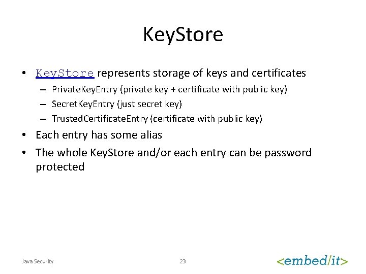 Key. Store • Key. Store represents storage of keys and certificates – Private. Key.