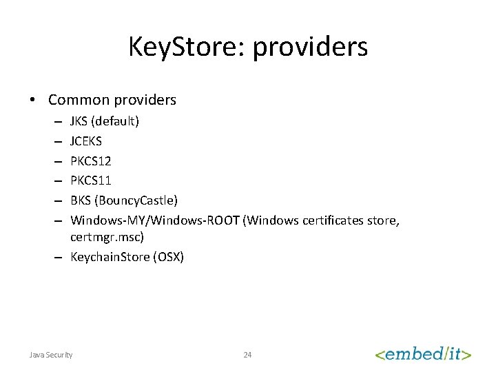 Key. Store: providers • Common providers JKS (default) JCEKS PKCS 12 PKCS 11 BKS