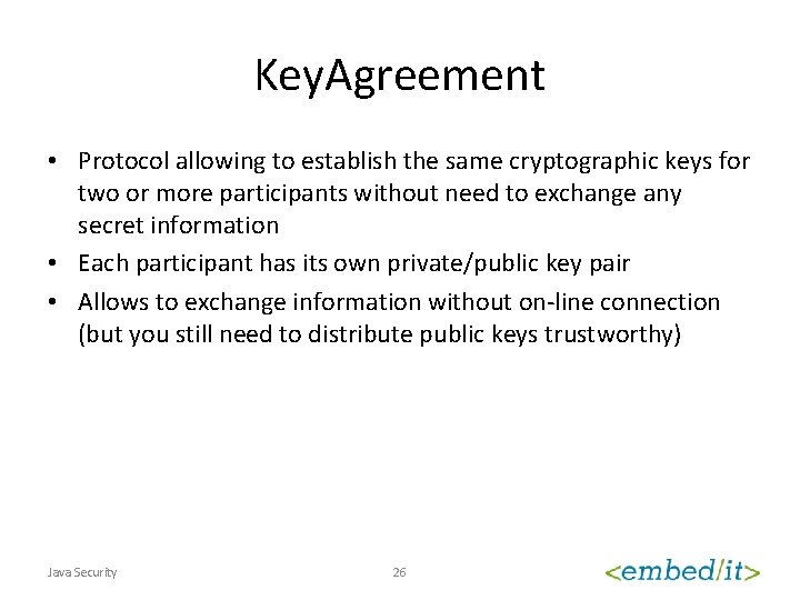 Key. Agreement • Protocol allowing to establish the same cryptographic keys for two or