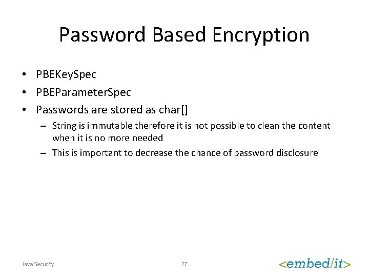 Password Based Encryption • PBEKey. Spec • PBEParameter. Spec • Passwords are stored as