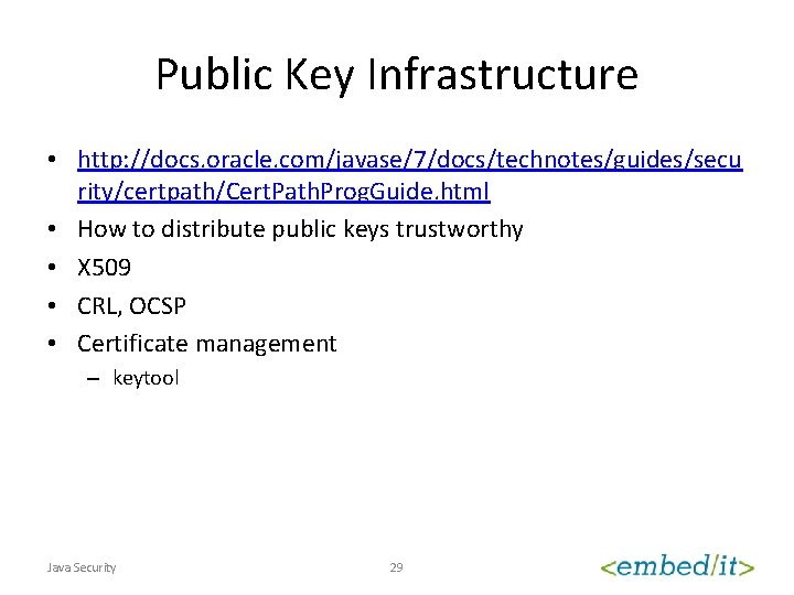 Public Key Infrastructure • http: //docs. oracle. com/javase/7/docs/technotes/guides/secu rity/certpath/Cert. Path. Prog. Guide. html •