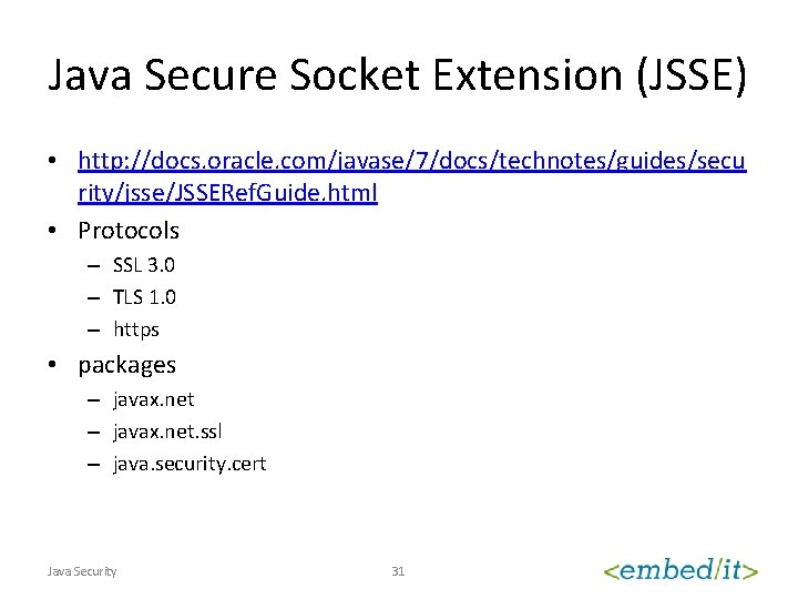 Java Secure Socket Extension (JSSE) • http: //docs. oracle. com/javase/7/docs/technotes/guides/secu rity/jsse/JSSERef. Guide. html •