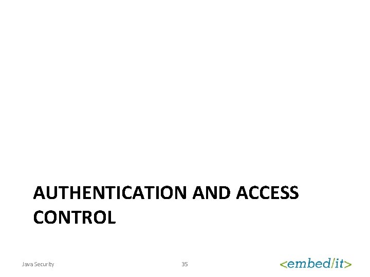 AUTHENTICATION AND ACCESS CONTROL Java Security 35 