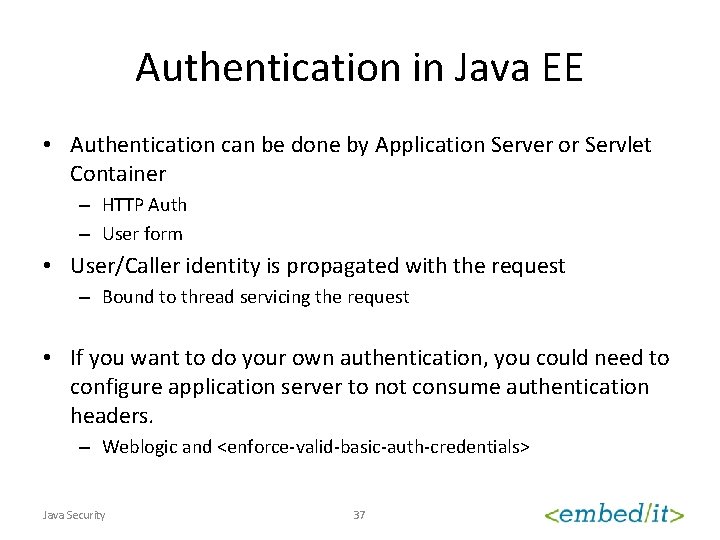 Authentication in Java EE • Authentication can be done by Application Server or Servlet