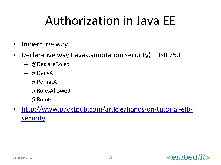 Authorization in Java EE • Imperative way • Declarative way (javax. annotation. security) –