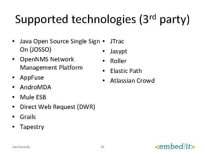 Supported technologies (3 rd party) • Java Open Source Single Sign • On (JOSSO)