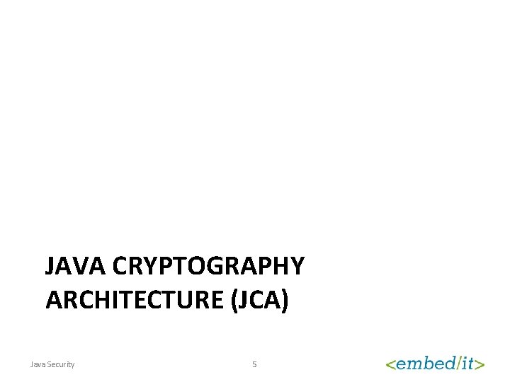 JAVA CRYPTOGRAPHY ARCHITECTURE (JCA) Java Security 5 