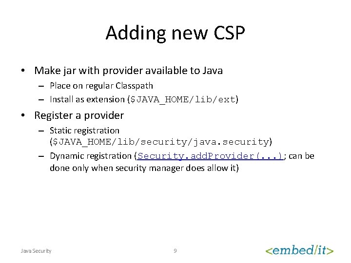 Adding new CSP • Make jar with provider available to Java – Place on