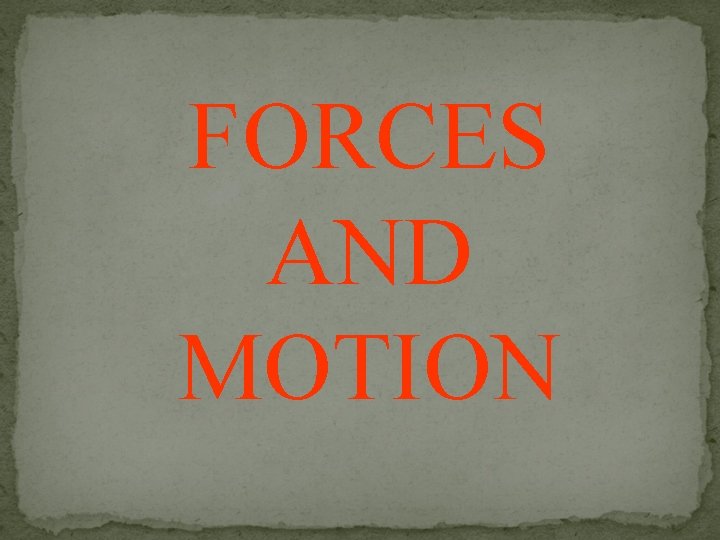 FORCES AND MOTION 