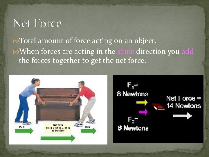 Net Force Total amount of force acting on an object. When forces are acting