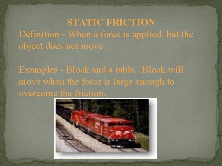 STATIC FRICTION Definition - When a force is applied, but the object does not STATIC FRICTION Definition - When a force is applied, but the object does not