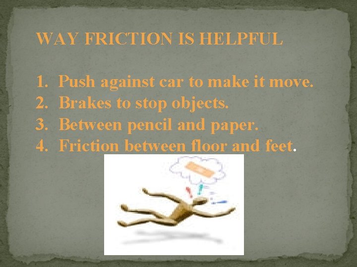 WAY FRICTION IS HELPFUL 1. 2. 3. 4. Push against car to make it