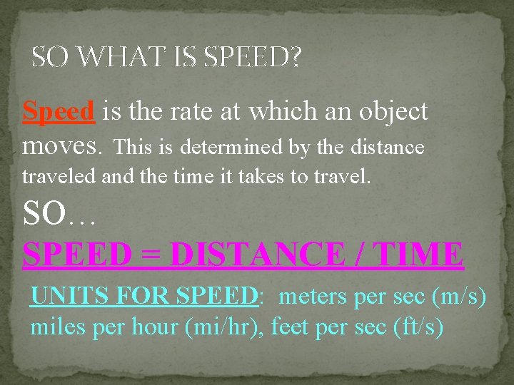 SO WHAT IS SPEED? Speed is the rate at which an object moves. This