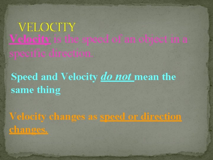 VELOCITY Velocity is the speed of an object in a specific direction. Speed and