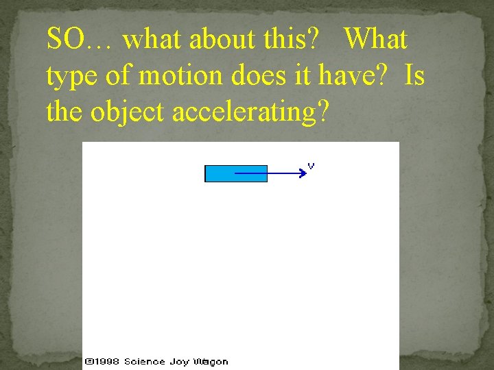 SO… what about this? What type of motion does it have? Is the object SO… what about this? What type of motion does it have? Is the object