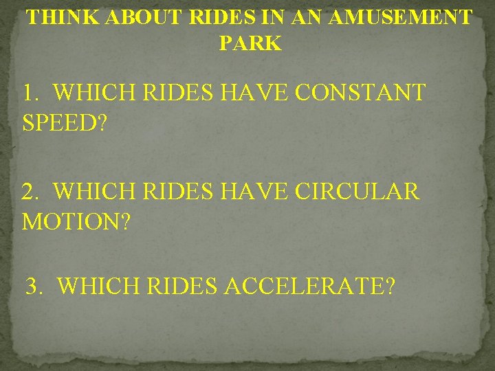 THINK ABOUT RIDES IN AN AMUSEMENT PARK 1. WHICH RIDES HAVE CONSTANT SPEED? 2.