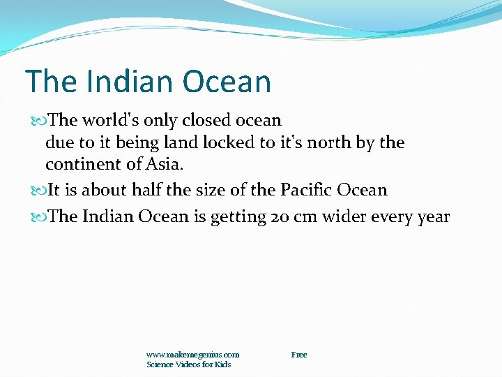 The Indian Ocean The world's only closed ocean due to it being land locked
