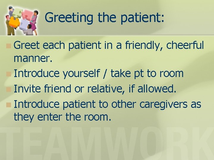 Greeting the patient: n Greet each patient in a friendly, cheerful manner. n Introduce