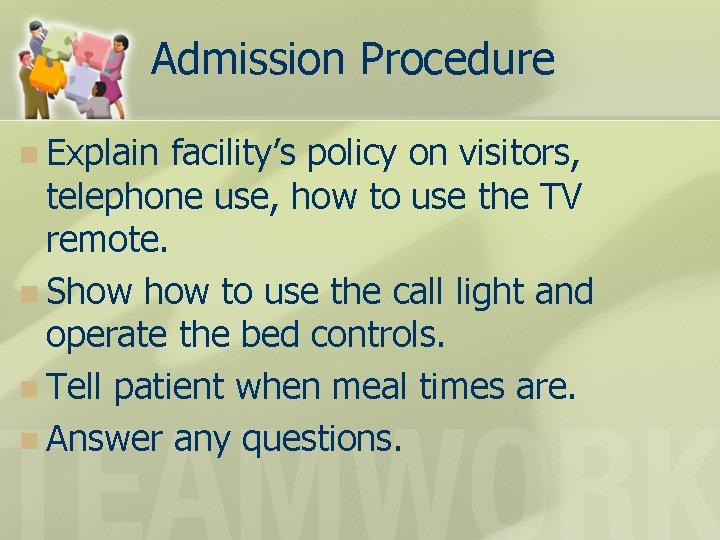 Admission Procedure n Explain facility’s policy on visitors, telephone use, how to use the