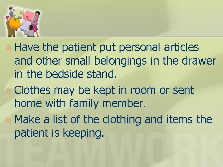 n Have the patient put personal articles and other small belongings in the drawer