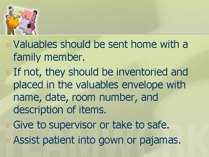 n Valuables should be sent home with a family member. n If not, they