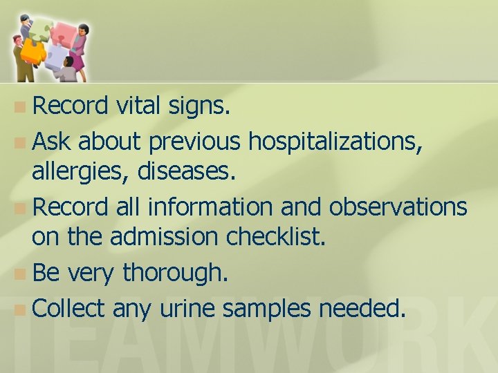 n Record vital signs. n Ask about previous hospitalizations, allergies, diseases. n Record all