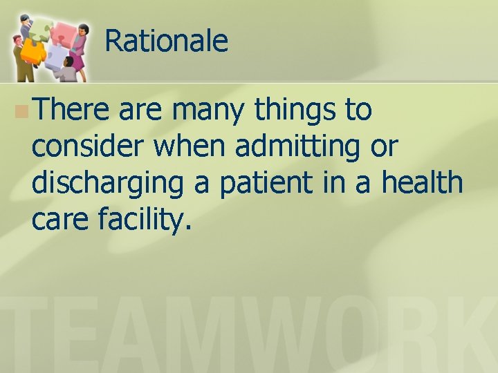 Rationale n There are many things to consider when admitting or discharging a patient