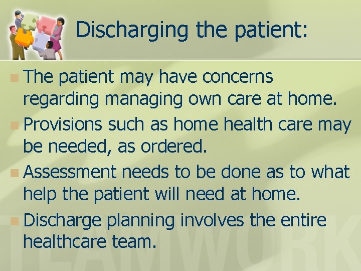 Discharging the patient: n The patient may have concerns regarding managing own care at