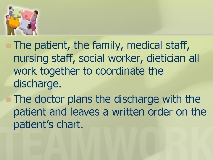 n The patient, the family, medical staff, nursing staff, social worker, dietician all work