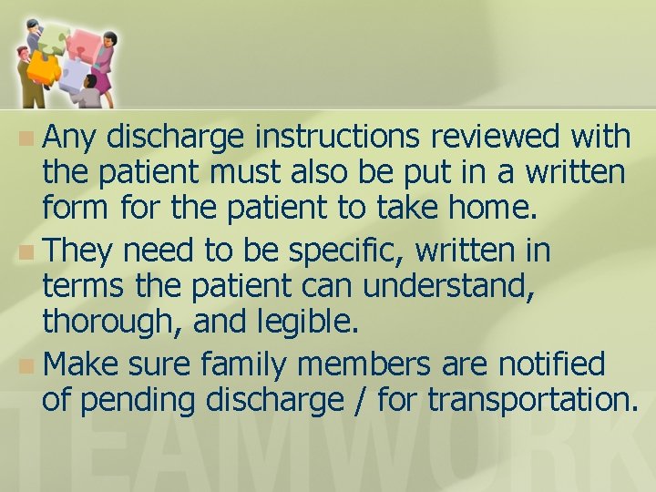 n Any discharge instructions reviewed with the patient must also be put in a