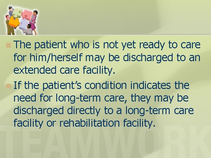n The patient who is not yet ready to care for him/herself may be