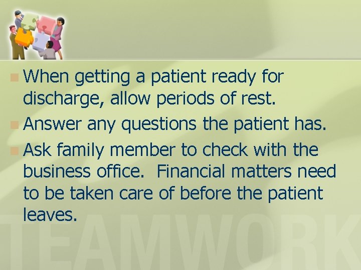 n When getting a patient ready for discharge, allow periods of rest. n Answer