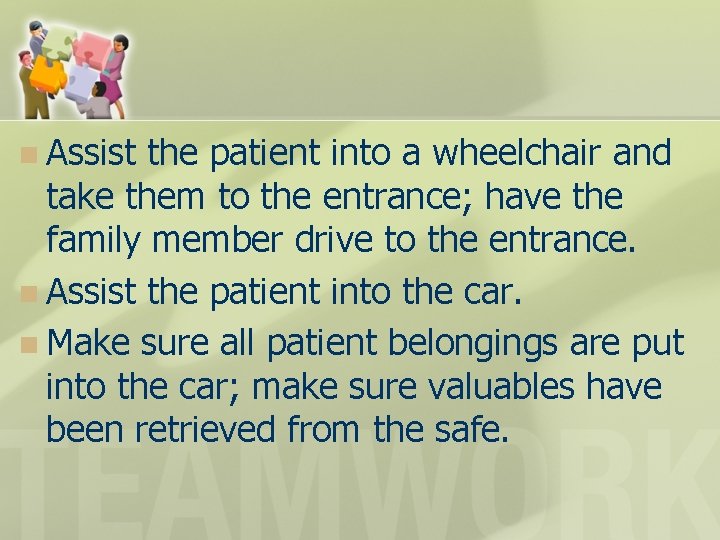 n Assist the patient into a wheelchair and take them to the entrance; have