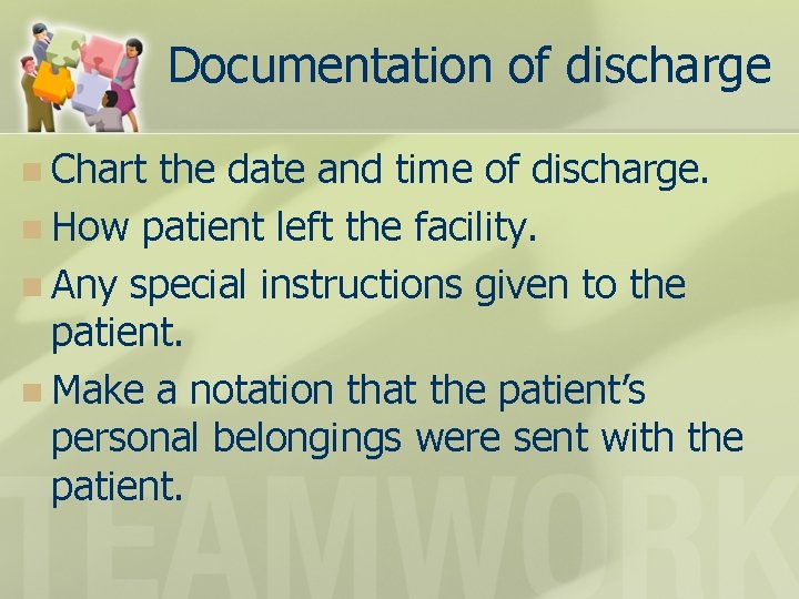 Documentation of discharge n Chart the date and time of discharge. n How patient