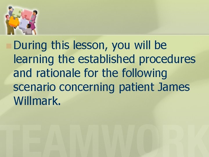 n During this lesson, you will be learning the established procedures and rationale for