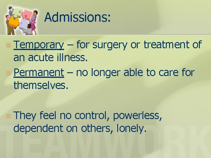 Admissions: n Temporary – for surgery or treatment of an acute illness. n Permanent