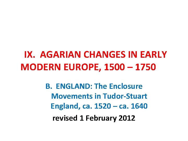 IX. AGARIAN CHANGES IN EARLY MODERN EUROPE, 1500 – 1750 B. ENGLAND: The Enclosure