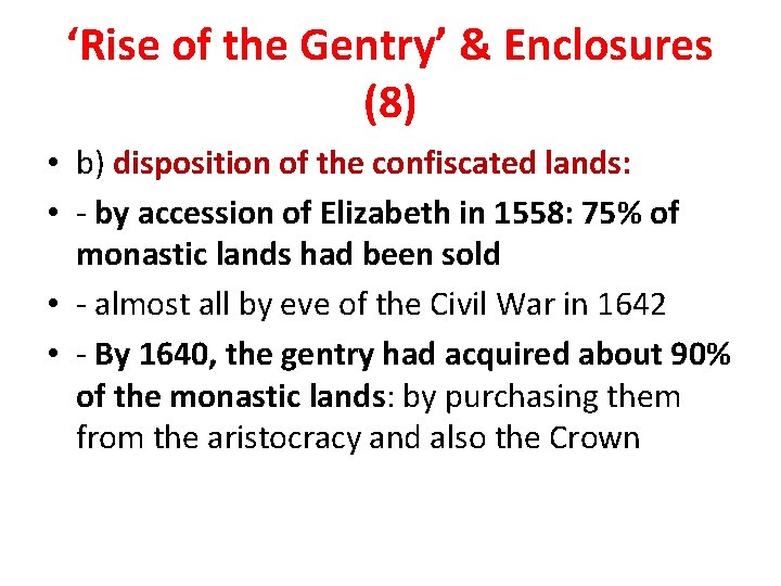 ‘Rise of the Gentry’ & Enclosures (8) • b) disposition of the confiscated lands: