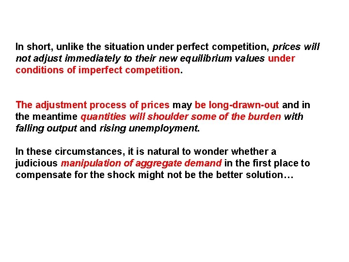 In short, unlike the situation under perfect competition, prices will not adjust immediately to