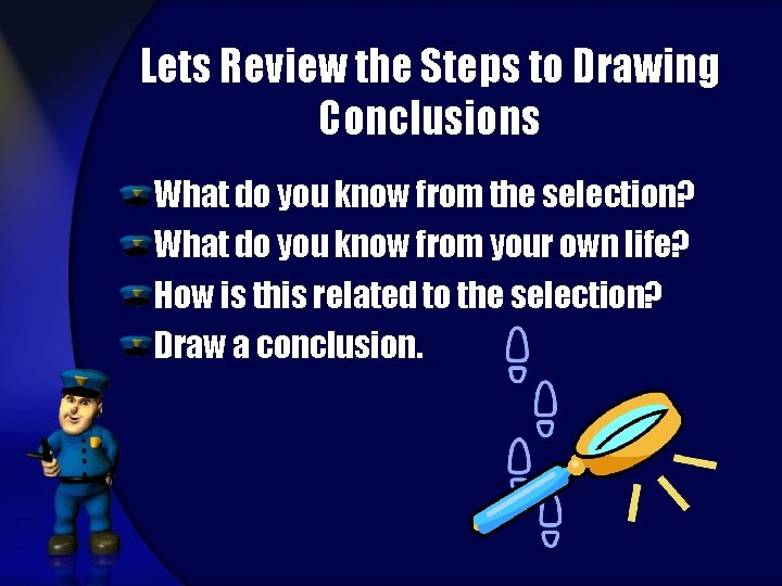 Lets Review the Steps to Drawing Conclusions What do you know from the selection?
