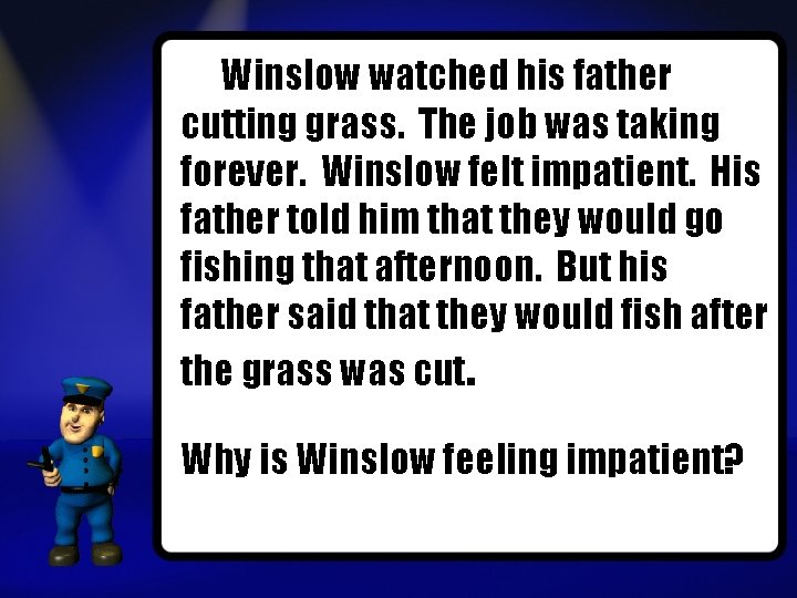 Winslow watched his father cutting grass. The job was taking forever. Winslow felt impatient.