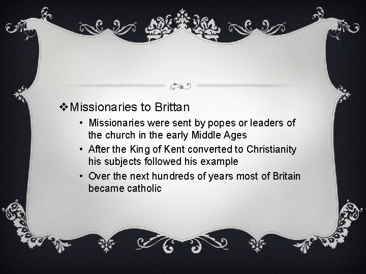 v. Missionaries to Brittan • Missionaries were sent by popes or leaders of the