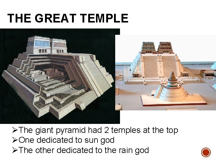 THE GREAT TEMPLE ØThe giant pyramid had 2 temples at the top ØOne dedicated