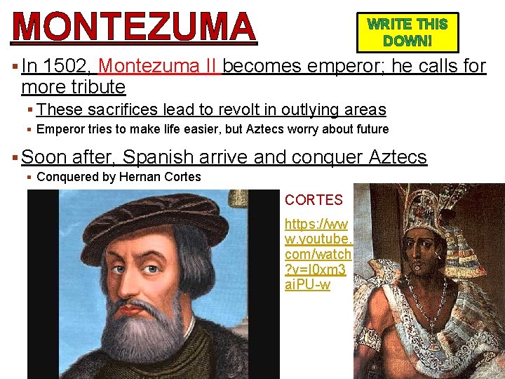 MONTEZUMA WRITE THIS DOWN! § In 1502, Montezuma II becomes emperor; he calls for