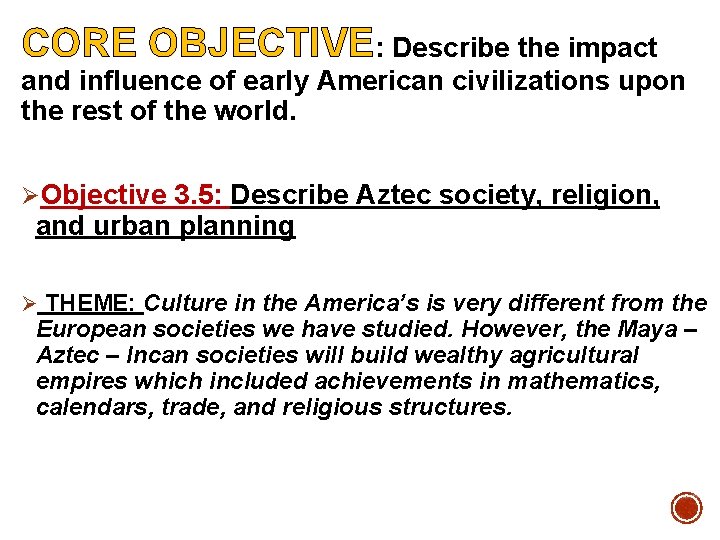 CORE OBJECTIVE: Describe the impact and influence of early American civilizations upon the rest