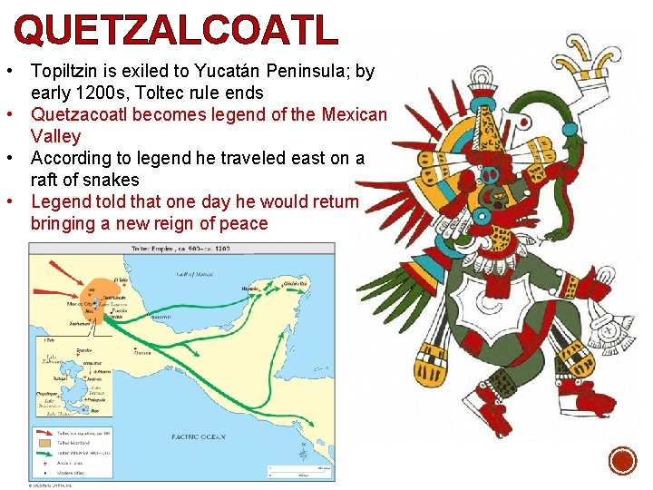 QUETZALCOATL • Topiltzin is exiled to Yucatán Peninsula; by early 1200 s, Toltec rule