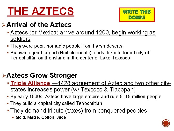 THE AZTECS WRITE THIS DOWN! ØArrival of the Aztecs § Aztecs (or Mexica) arrive