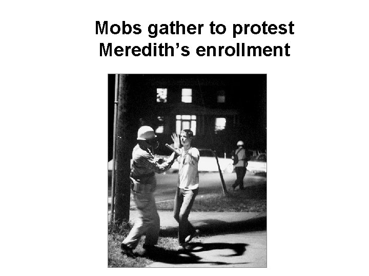 Mobs gather to protest Meredith’s enrollment 